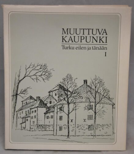 Muuttuva kaupunki. Turku eilen ja tänään I