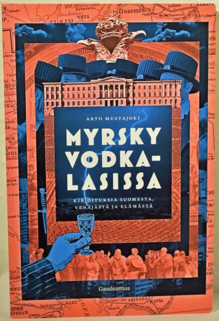 Myrsky vodkalasissa - kirjoituksia suomesta, venäjästä ja elämästä