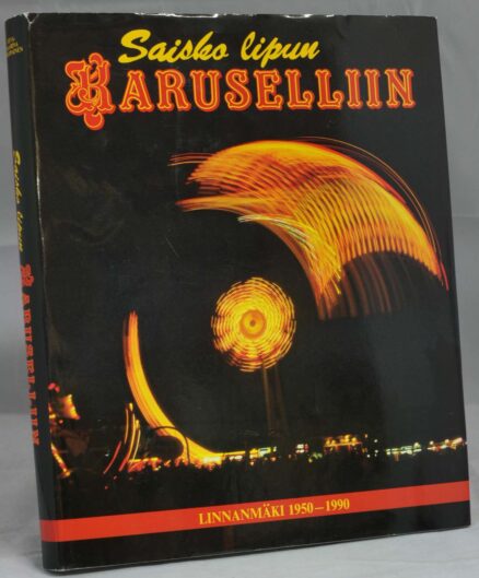 Saisko lipun karuselliin - Linnanmäki 1950-1990