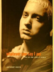 Whatever you say i am - the life and times of Eminen