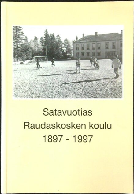 Satavuotias Raudaskosken koulu 1897-1997