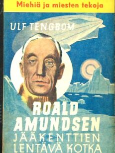 Roald Amundsen - Jääkenttien lentävä kotka