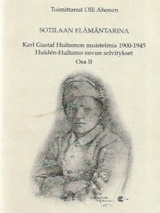 Sotilaan elämäntarina - Karl Gustaf Hultamon muistelmia 1900-1945 / Hulden-Hultamo suvun selvitykset Osa II