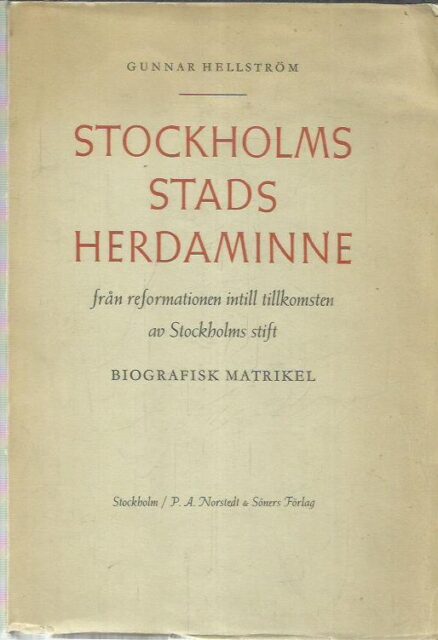 Stockholms stads herdaminne från reformationen intill tillkomsten av Stockholms stift - Biografisk matrikel