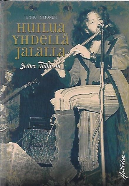 Huilua yhdellä jalalla - Jethro Tullin tie