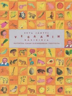 Vegaanin käsikirja Ravintoa ilman eläinkunnan tuotteita