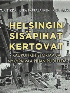Helsingin sisäpihat kertovat - Kaupunkihistoriaa ja nykypäivää pihan puolelta