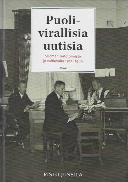 Puolivirallisia uutisia Suomen Tietotoimisto ja valtiovalta 1917-1960