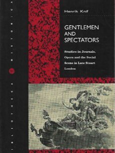 Gentlemen and Spectators - Studies in Journals, Opera and the Social Scene in Late Stuart London