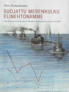 Suojattu merenkulku elinehtonamme Miinoitusten ja miinanraivauksen vaikutukset meriliikenteeseen vuosina 1939-1950