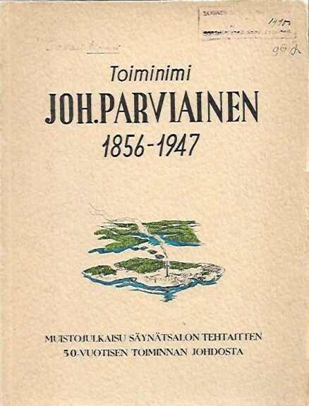 Toiminimi Joh. Parviainen 1856-1947 - Muistojulkaisu Säynätsalon tehtaitten 50-vuotisen toiminnan johdosta
