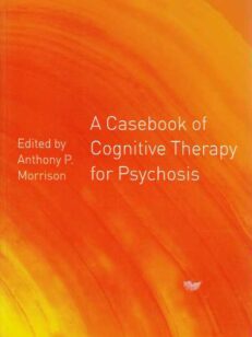 A Casebook of Cognitive Therapy for Psychosis