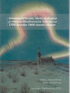 Geomagnetismia, meteorologiaa ja revontulitutkimusta Suomessa 1700-luvulta 1900-luvun alkuun