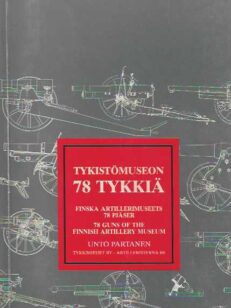 Tykistömuseon 78 tykkiä - Finska Artillerimuseets 78 pjäser - 78 Guns of the Finnish Artillery Museum