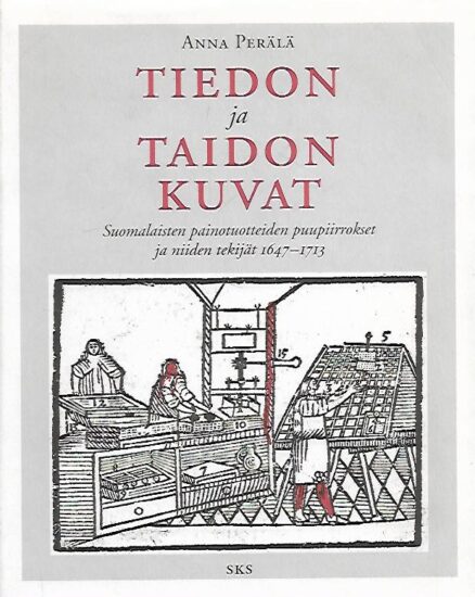 Tiedon ja taidon kuvat - Suomalaisten painotuotteiden puupiirrokset ja niiden tekijät 1647-1713