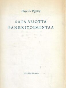 Sata vuotta pankkitoimintaa - Suomen yhdyspankki 1862-1919 - Pohjoismaiden osakepankki kauppaa ja teollisuutta varten 1872-1919 - Pohjoismaiden yhdyspankki 1919-1962