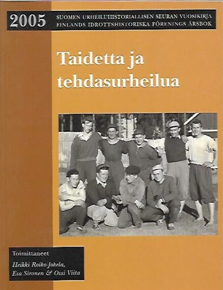 Taidetta ja tehdasurheilua - Suomen urheiluhistoriallisen seuran vuosikirja 2005