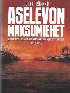 Aselevon maksumiehet - Suomalaiset merimiehet natsi-Saksan keskitysleireillä 1944-1945