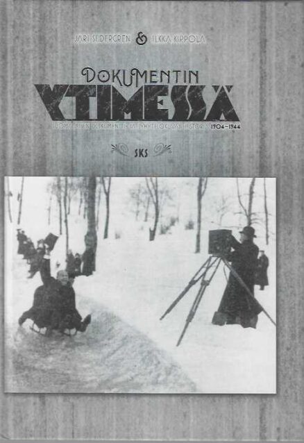 Dokumentin ytimessä Suomalaisen dokumentti- ja lyhytelokuvan historia 1904-1944