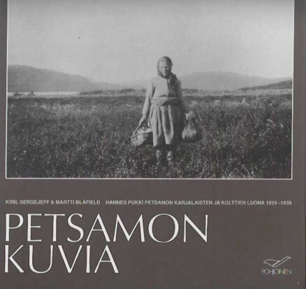 Petsamon kuvia Hannes Pukki Petsamon karjalaisten ja kolttien luona 1929-1939