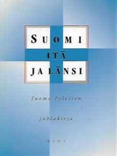 Suomi, itä ja länsi - Tuomo Polvisen juhlakirja