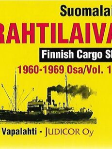 Suomalaiset rahtilaivat - Finnish Cargo Ships 1960-1969 Osa/Vol. 1: A-K
