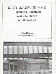 Kantakaupunkimme - Ajatuksia Helsingin keskusta-alueen kehittämisestä