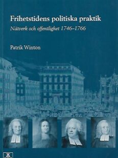 Frihetstidens politiska praktik - Nätverk och offentlighet 1746-1766