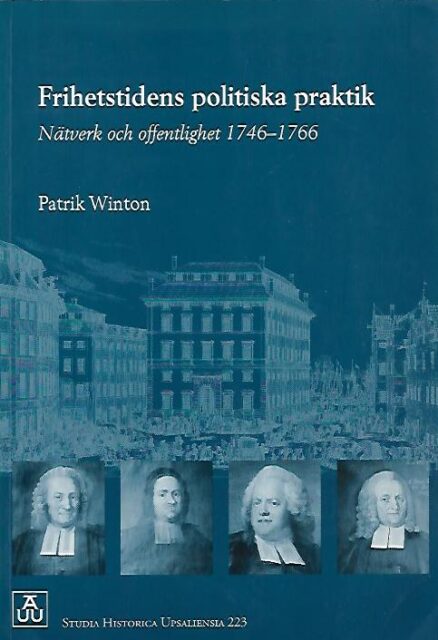 Frihetstidens politiska praktik - Nätverk och offentlighet 1746-1766