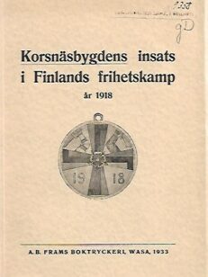 Korsnäsbygdens insats i Finlands frihetskamp år 1918 - Samt tiderna före och skyddskårens uppkomst och verksamhet efter frihetskriget