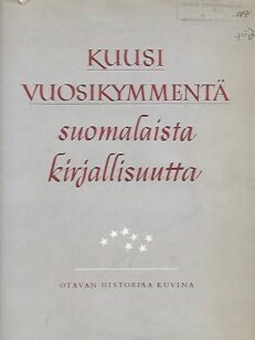Kuusi vuosikymmentä suomalaista kirjallisuutta - Otavan historiaa kuvina 1890-1950