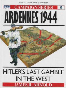 Ardennes 1944 Hitler's last Gamble in the West Campaign Series N:o 5