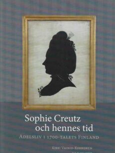 Sophie Creutz och hennes tid Adelsliv i 1700-talets Finland