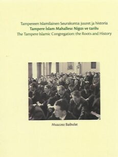 Tampereen Islamilainen seurakunta: juuret ja historia - The Tampere Islamic Congregation: the Roots and History
