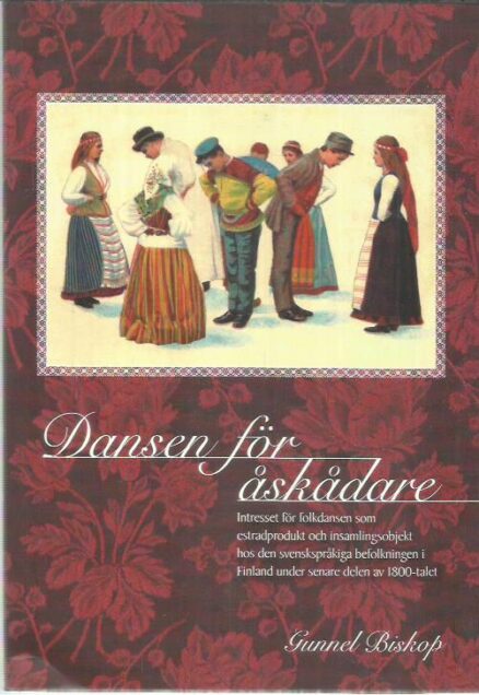 Dansen för åskåldare - Intresset för folkdansen som ekstraprodukt och insamlingsobjekt hos den svenskspråkiga befolkningen i Finland under senare delen av 1800-talet