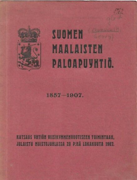 Suomen maalaisten paloapuyhtiö - Katsaus yhtiön viisikymmenvuotiseen toimintaan, julaistu (sic!) muistojuhlassa 20 p:nä lokakuuta 1907