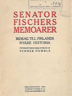 Senator Fischers memoarer - Bidrag till Finlands nyare historia