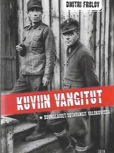 Kuviin vangitut - Suomalaiset sotavangit valokuvissa
