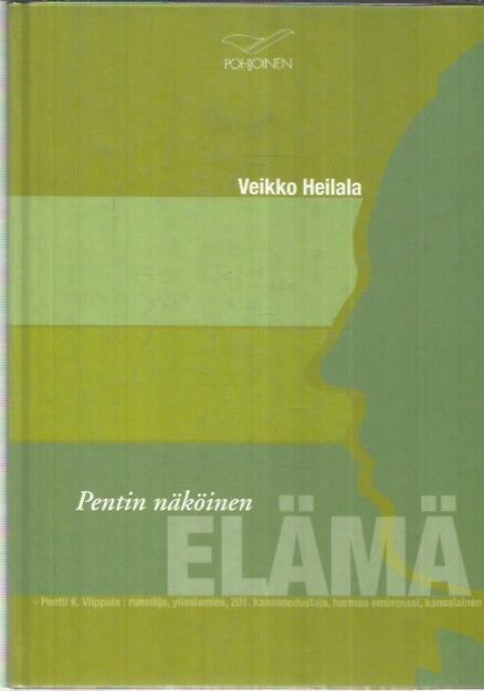 Pentin näköinen elämä - Pentti K. Vilppula: runoilija, yliasiamies 201. kansanedustaja, harmaa eminenssi, kansalainen
