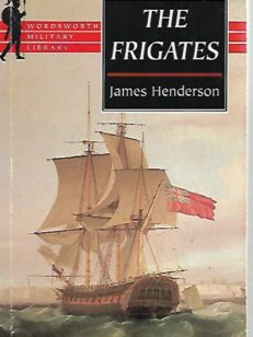 The Frigates - An account of the lesser warships of the wars from 1793 to 1815