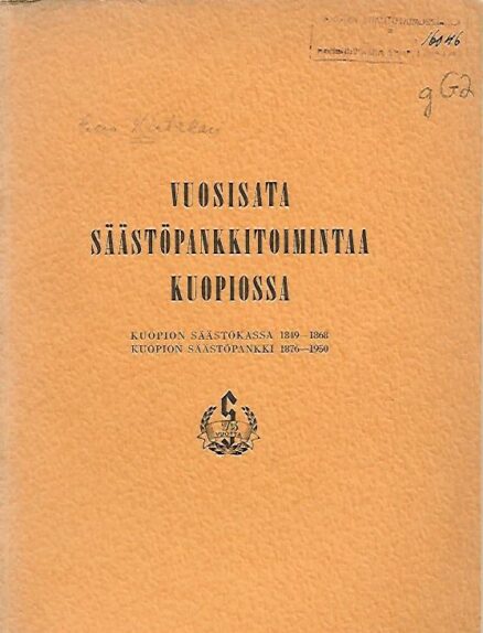 Vuosisata säästöpankkitoimintaa Kuopiossa - Kuopion Säästökassa 1849-1868 - Kuopion säästöpankki 1879-1950