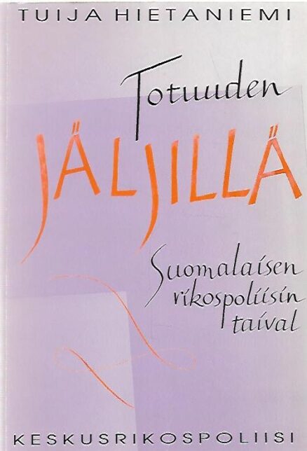 Totuuden jäljillä - Suomalaisen rikospoliisin taival