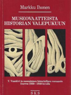 Museovaatteista historian valepukuun T. Vaaskivi ja suomalaisen historiallisen romaanin murros 1930-1940-luvulla