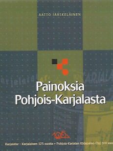 Painoksia Pohjois-Karjalasta - Karjalatar-Karjalainen 1874-1999 - Pohjois-Karjalan Kirjapaino Oyj 1899-1999