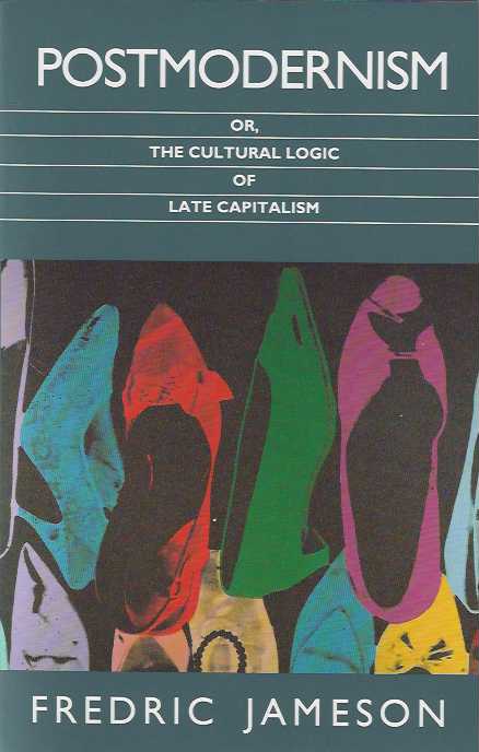 Postmodernism or the Cultural Logic of Late Capitalism