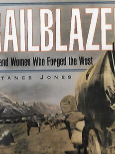 Trailblazers - The Men and Women Who Forged the West