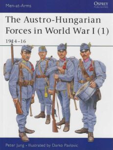 The Austro-Hungarian Forces in World War I (1) 1914-16 Men-at-Arms 392