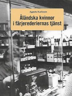 Åländska kvinnor i färjerederiernas tjänst - om kvinnorna i serviceverksamheten ombord 1959-1985