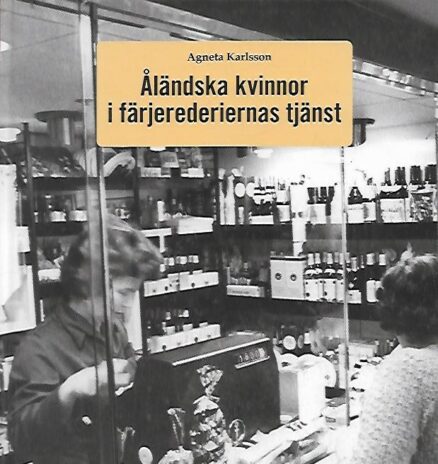 Åländska kvinnor i färjerederiernas tjänst - om kvinnorna i serviceverksamheten ombord 1959-1985
