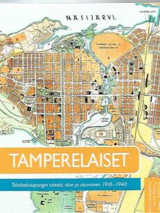 Tamperelaiset - Tehdaskaupungin väestö, alue ja asuminen 1918-1940